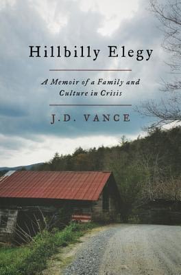 Hillbilly Elegy: A Memoir of a Family and Culture in Crisis Hillbilly Elegy: A Memoir of a Family and Culture in Crisis